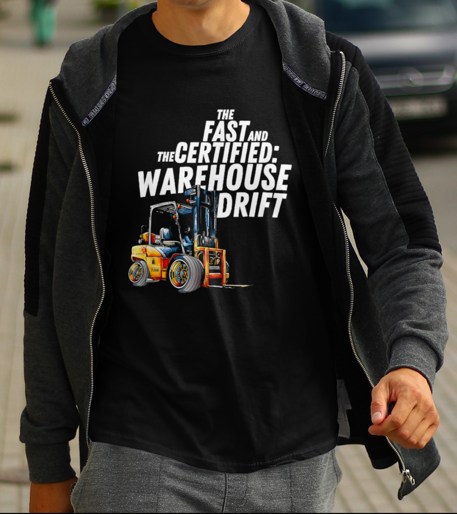 The Fast And The Certified Warehouse Drift Forklift Racing Adventure T-Shirt