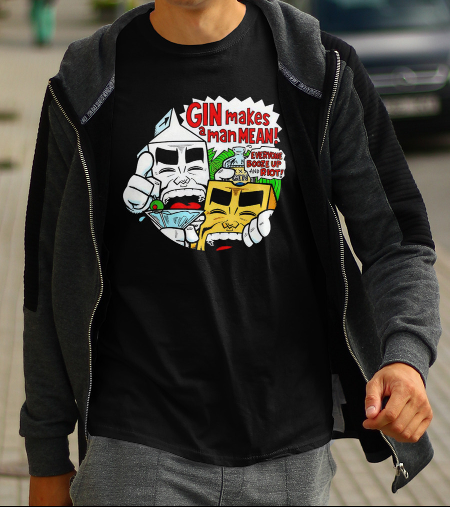GIN Makes A Man Mean Everyone Booze Up And Riot T-Shirt