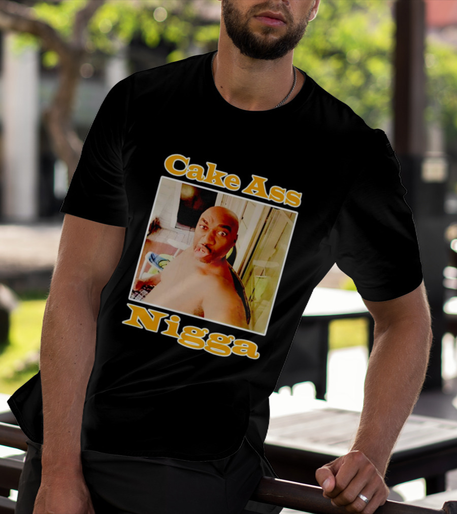Cake Ass Nigga T-Shirt