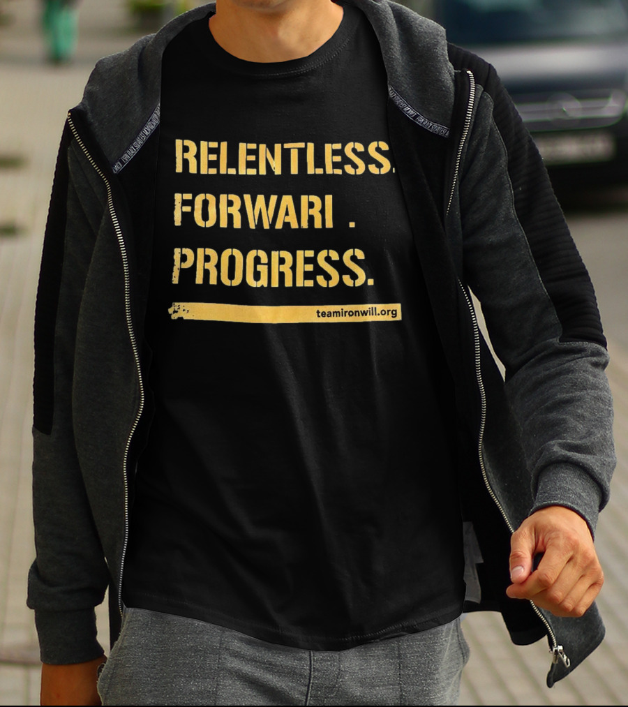 Relentless Forward Progress TeamIronWill.org T-Shirt