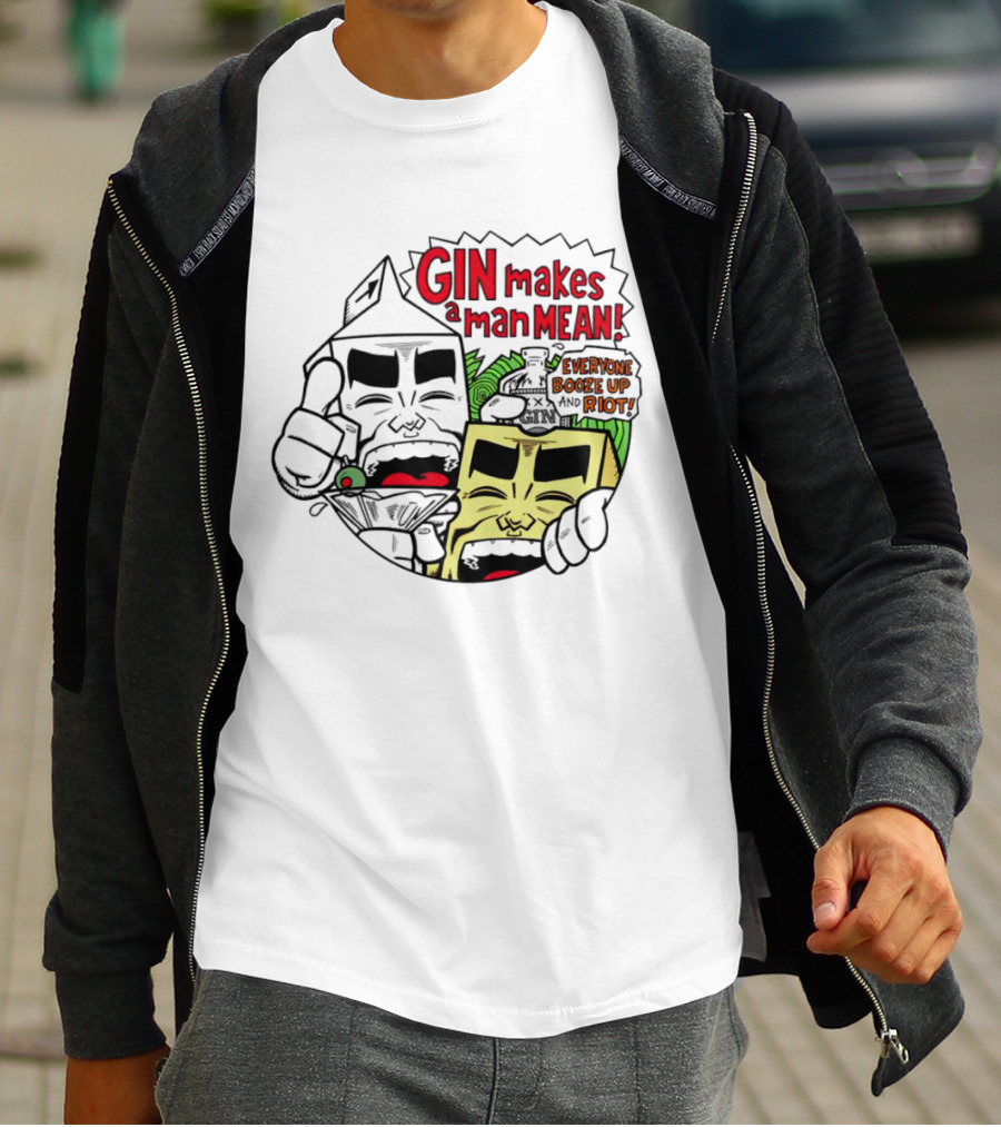 Gin Makes A Man Mean Everyone Booze Up And Riot Milk And Cheese T-Shirt
