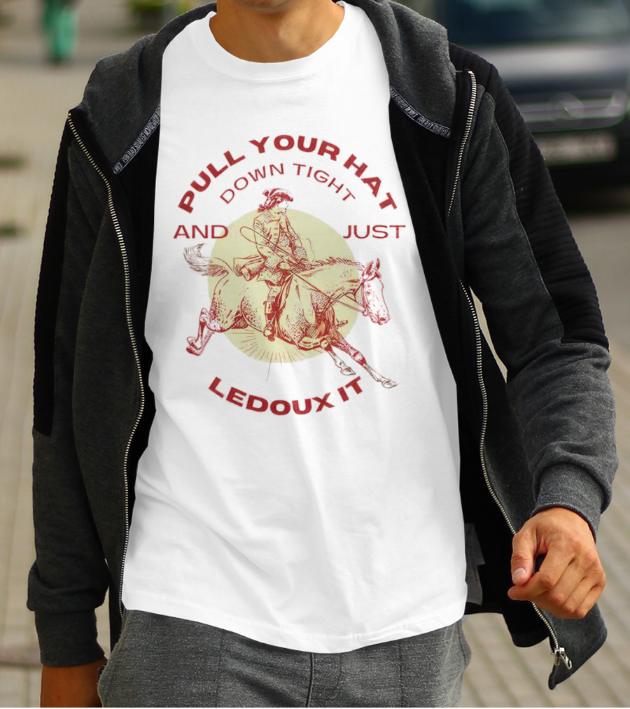Pull Your Hat Down Tight And Just Ledoux It Cowboy Rodeo T-Shirt
