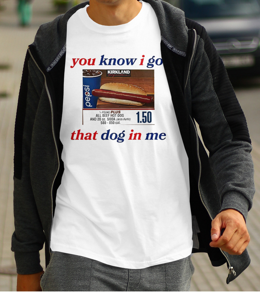 You Know I Got That Dog In Me Pound Plus All Beef Hot Dog Pepsi 1.50 T-Shirt