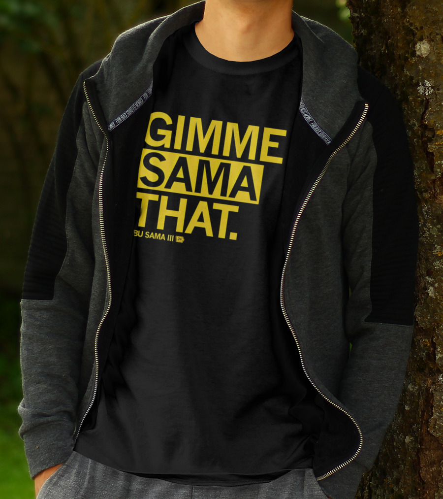 Gimme Sama That Abu Sama III 24 T-Shirt