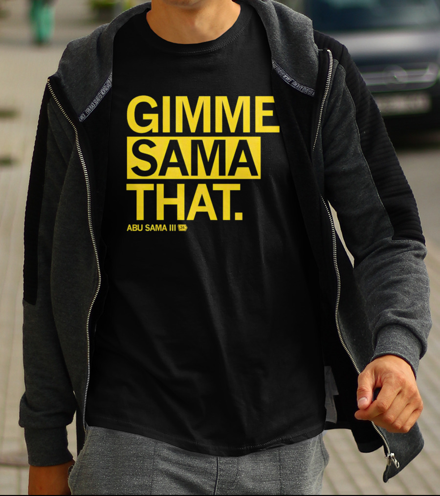 Gimme Sama That Abu Sama III 24 T-Shirt