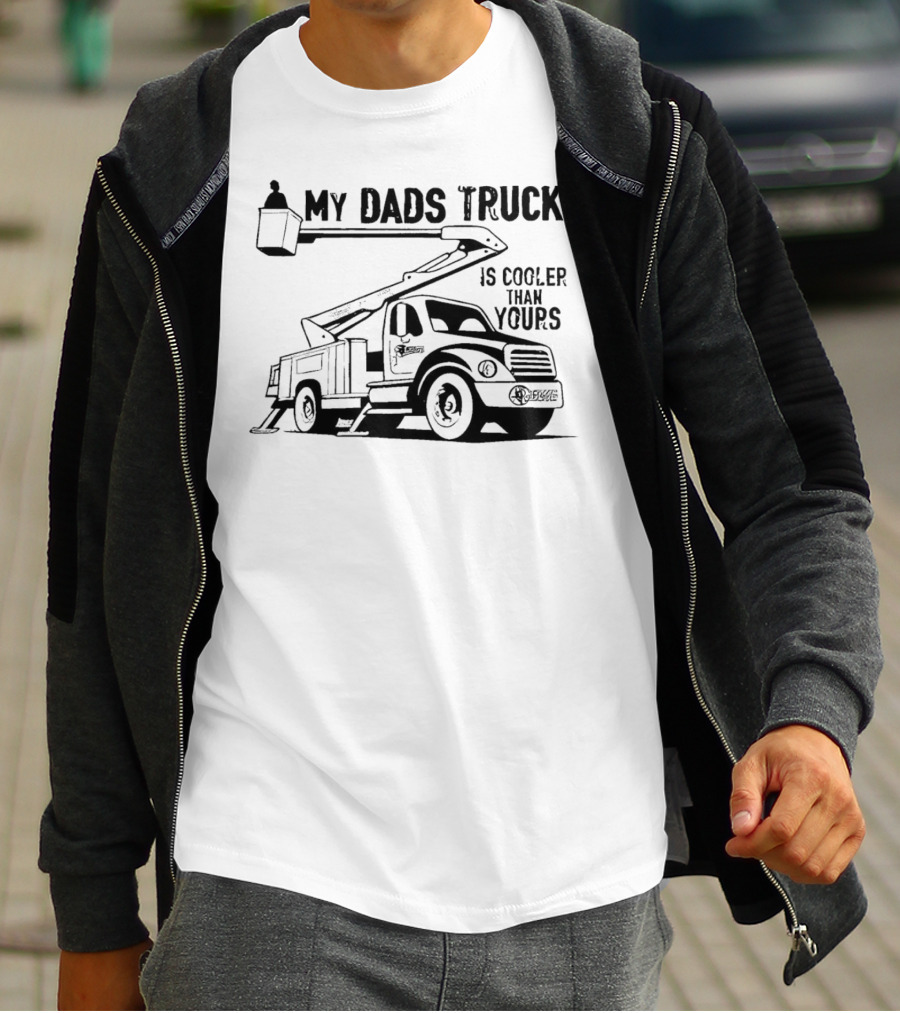My Dads Truck Is Cooler Than Yours Bucket Lift Vehicle T-Shirt