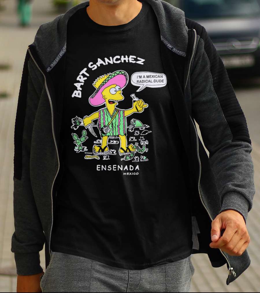 Bart Sanchez I'm A Mexican Radical Dude Ensenada Mexico T-Shirt