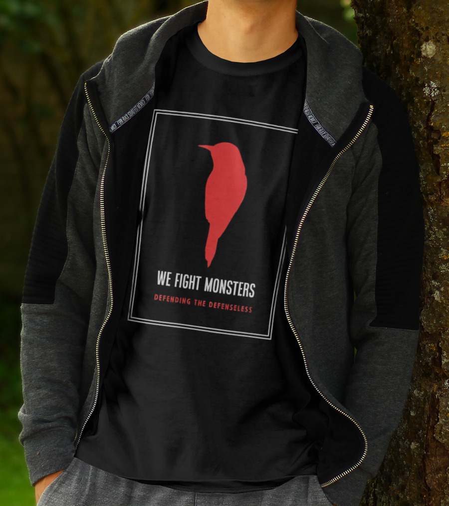 We Fight Monsters Defending The Defenseless Red Bird T-Shirt