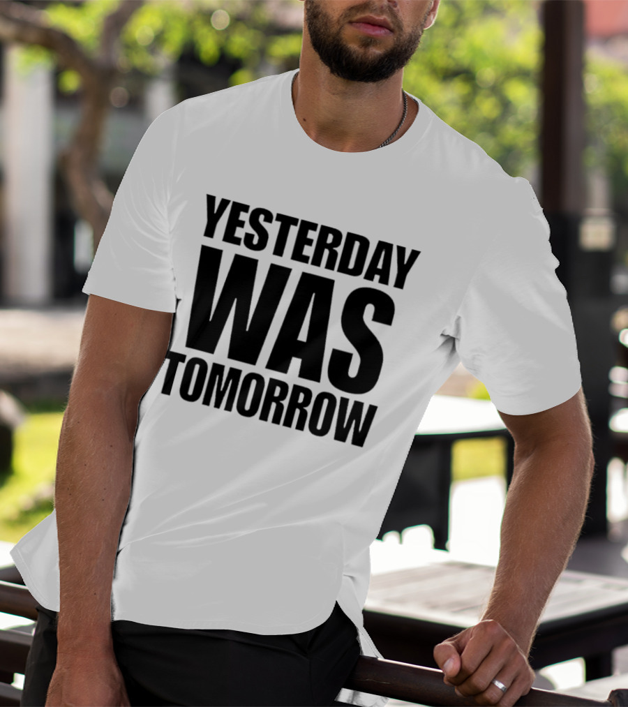 Yesterday Was Tomorrow Text T-Shirt