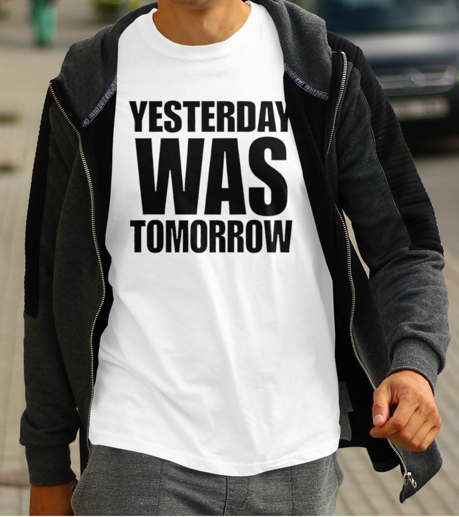 Yesterday Was Tomorrow Text T-Shirt