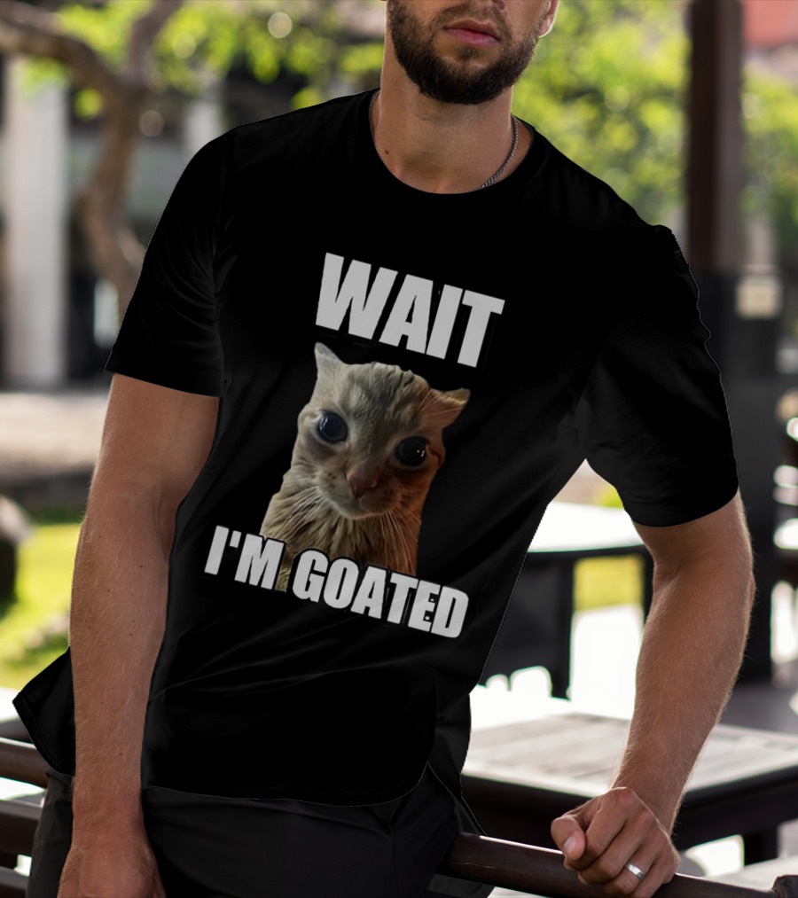 WAIT I'M GOATED Cat Meme T-Shirt