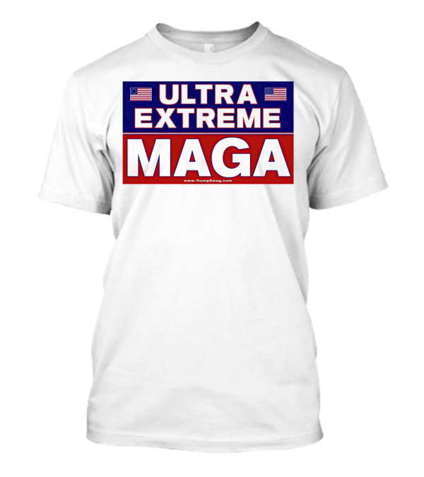 ULTRA EXTREME MAGA America Flags Political T-Shirt