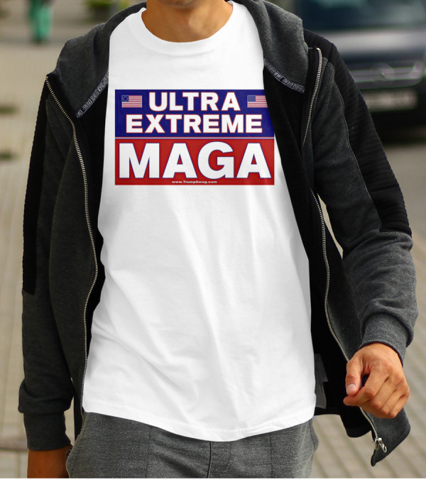 ULTRA EXTREME MAGA America Flags Political T-Shirt