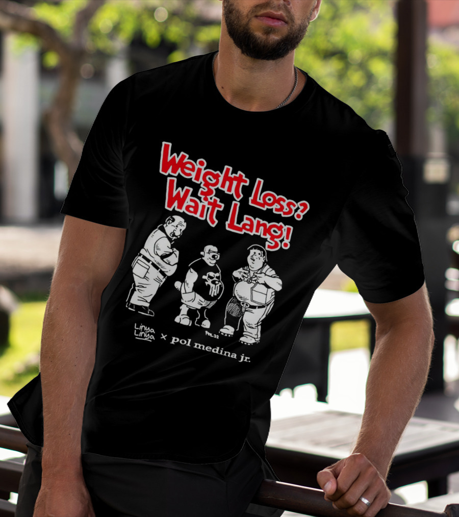 Weight Loss Wait Lang Linya Linya Pol Medina Jr Collaboration T-Shirt