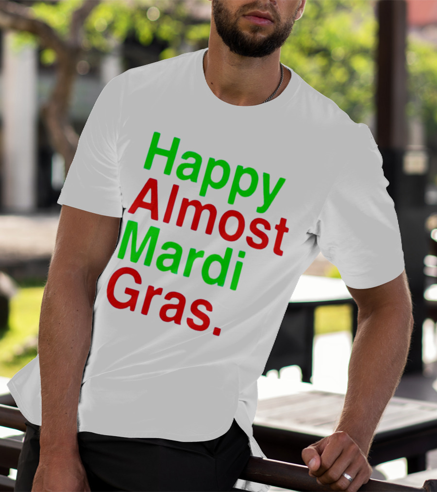 Happy Almost Mardi Gras Colorful T-Shirt