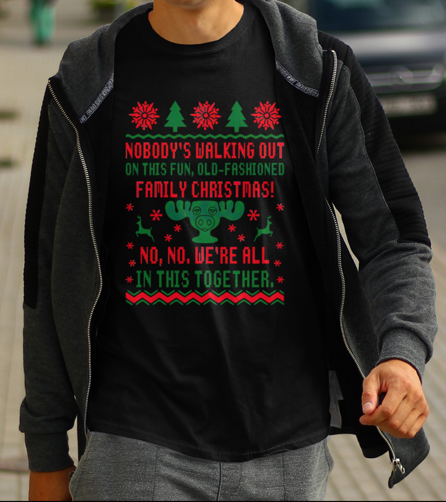 Nobody’s Walking Out On This Fun Old-Fashioned Family Christmas Moose Reindeer Holiday T-Shirt