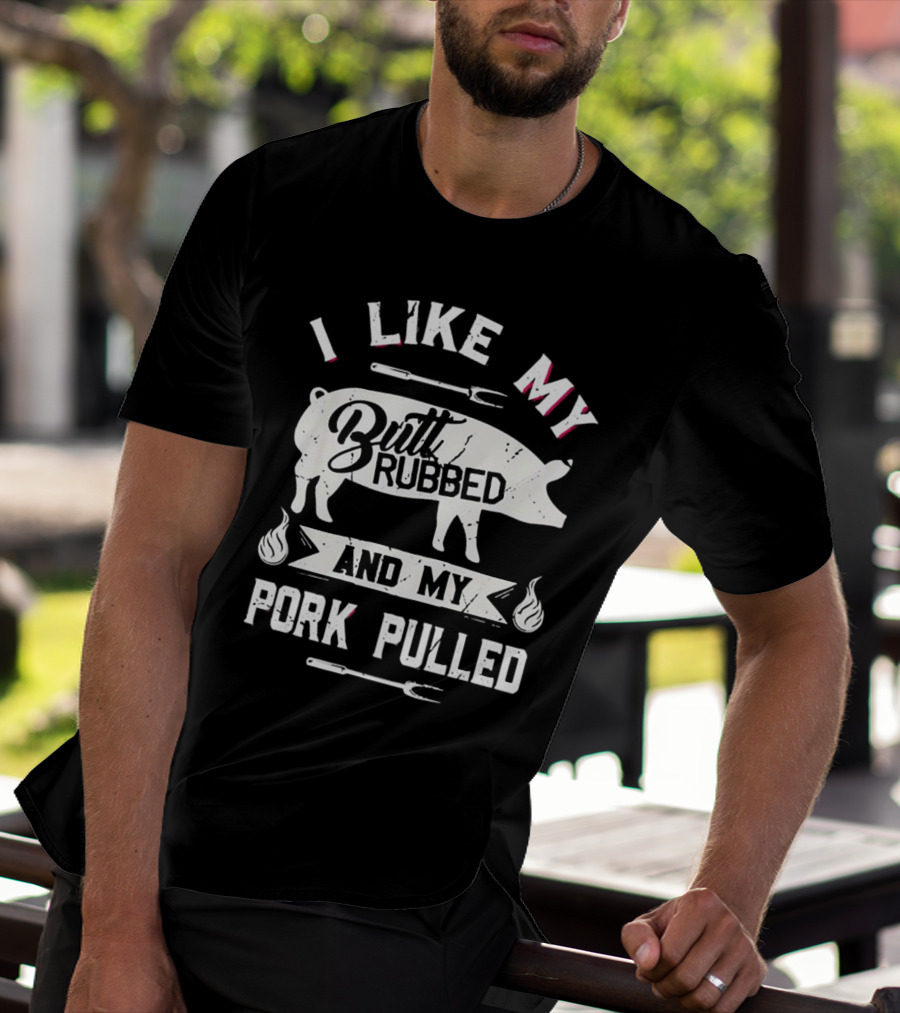 I Like My Butt Rubbed And My Pork Pulled Pig BBQ Fork Flame T-Shirt