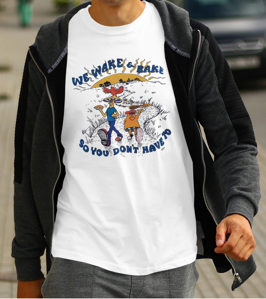 We Wake And Bake So You Don’t Have To Cartoon Characters With Pizza And Coffee At Sunrise T-Shirt