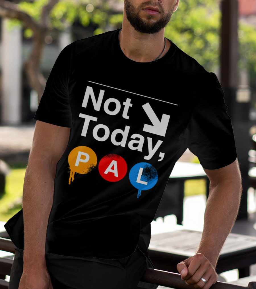 Not Today PAL Text With Colorful Circle Icons And Arrow T-Shirt