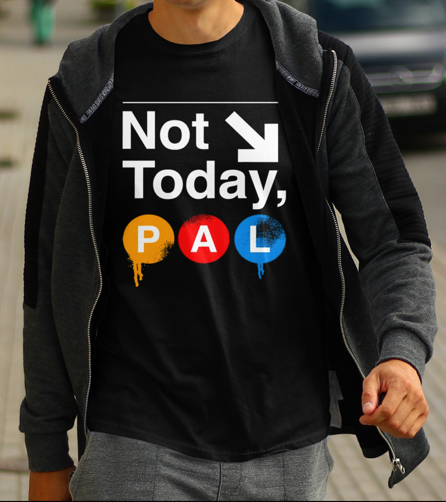 Not Today PAL Text With Colorful Circle Icons And Arrow T-Shirt