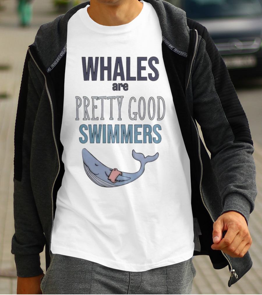 WHALES Are PRETTY GOOD SWIMMERS With Cartoon Whale T-Shirt