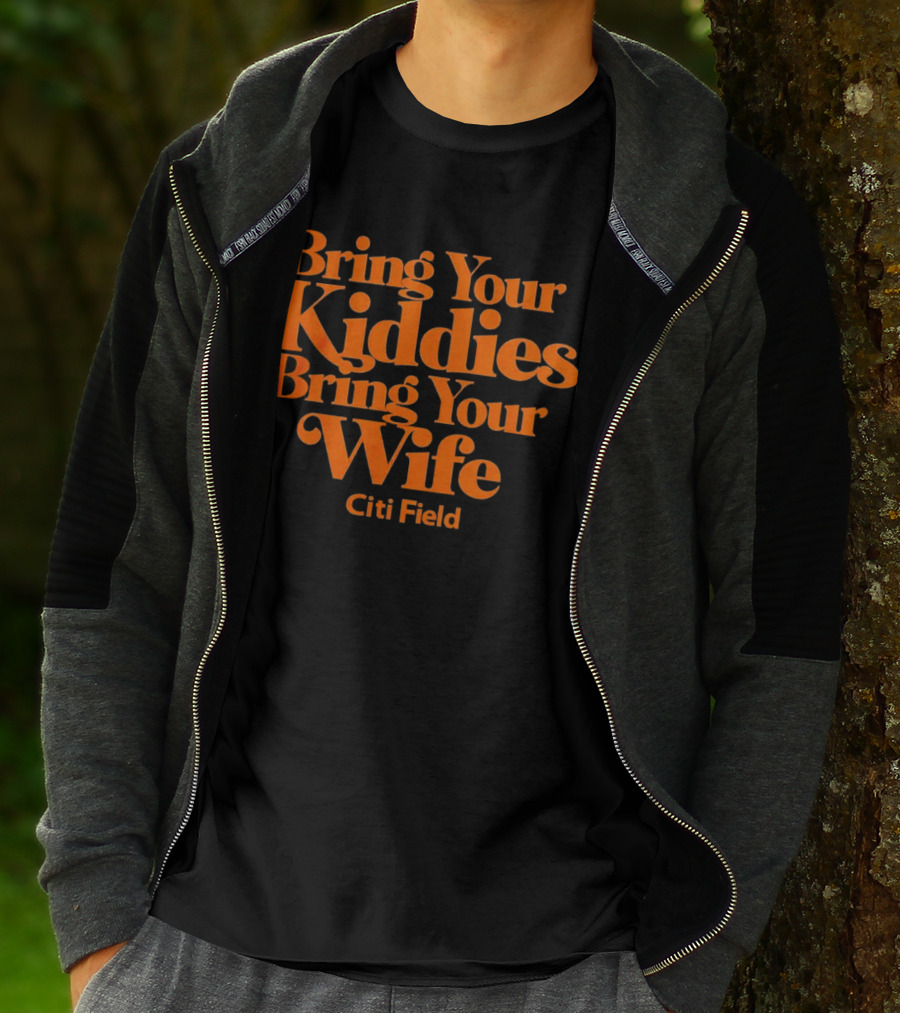 Bring Your Kiddies Bring Your Wife Citi Field T-Shirt