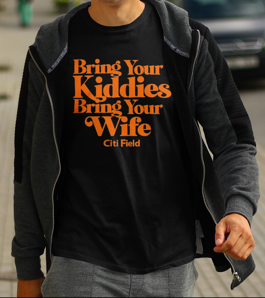 Bring Your Kiddies Bring Your Wife Citi Field T-Shirt