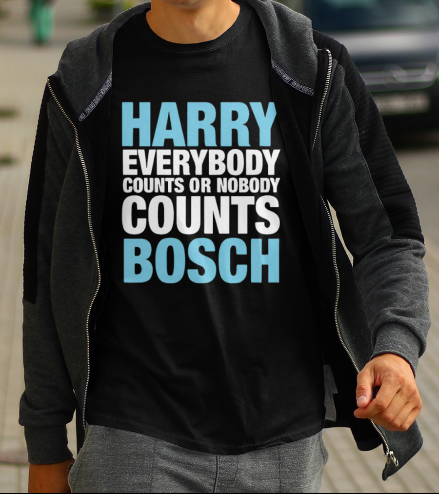 Harry Bosch Everybody Counts Or Nobody Counts T-Shirt