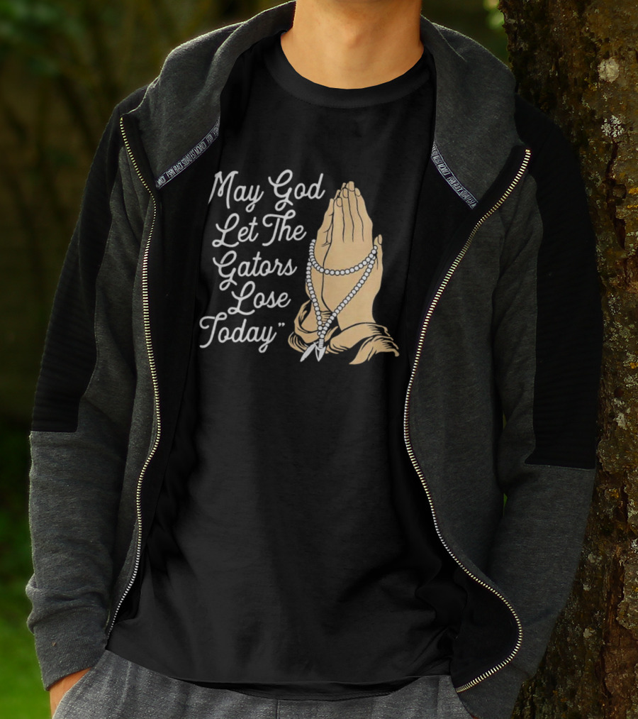 Praying Hands May God Let The Gators Lose Today T-Shirt