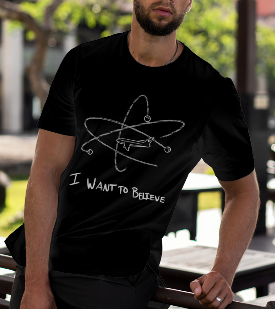 I Want To Believe MH370 Plane And Atomic Orbit T-Shirt