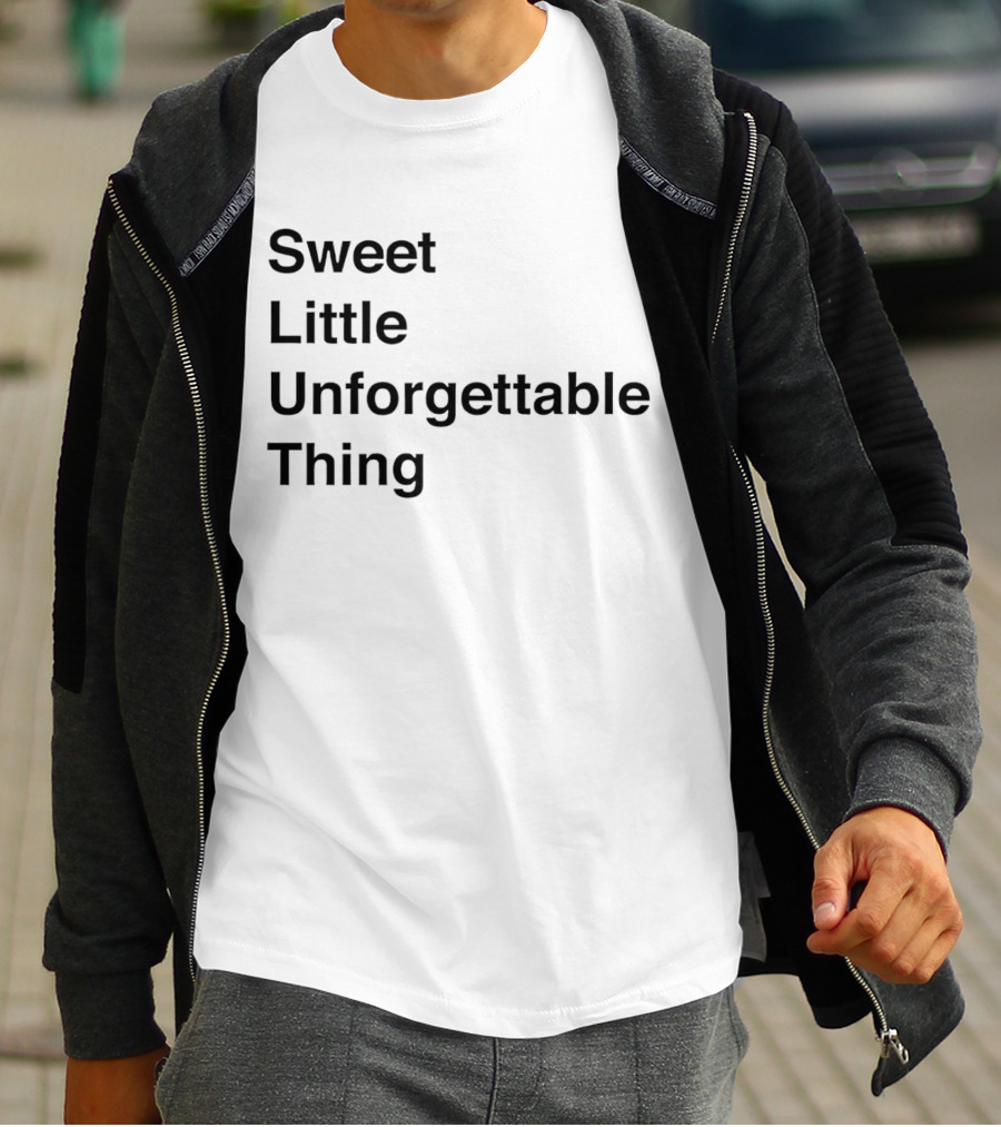 Sweet Little Unforgettable Thing T-Shirt