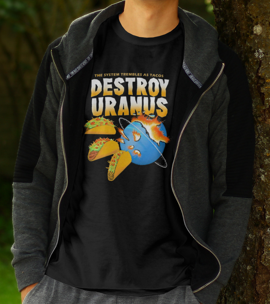 The System Trembles As Tacos Destroy Uranus T-Shirt