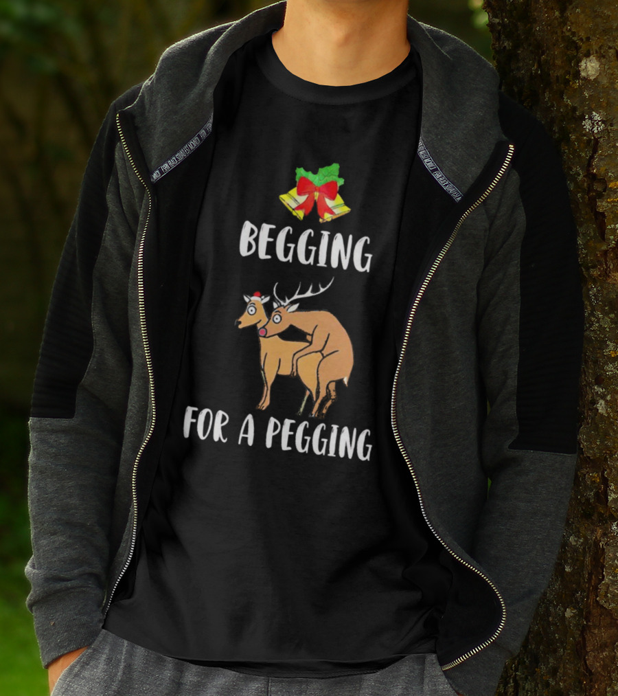 Begging For A Pegging Christmas Reindeer Humor T-Shirt