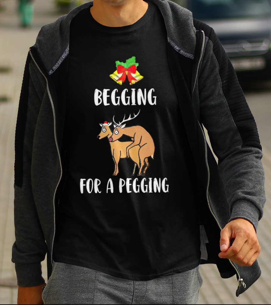 Begging For A Pegging Christmas Reindeer Humor T-Shirt