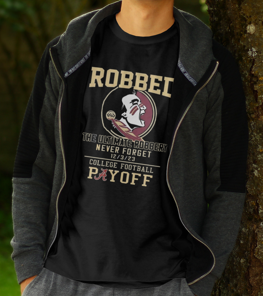 Robbed Florida State Seminoles The Ultimate Robbery Never Forget 12 3 23 College Football Payoff T-Shirt