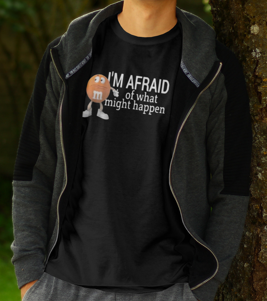 Orange M&M I'm Afraid Of What Might Happen T-Shirt