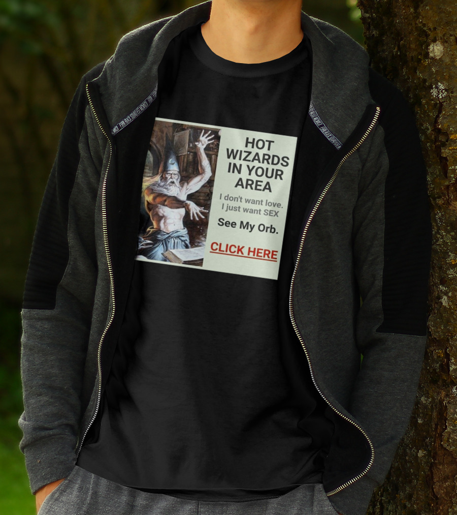 HOT WIZARDS IN YOUR AREA CLICK HERE See My Orb T-Shirt
