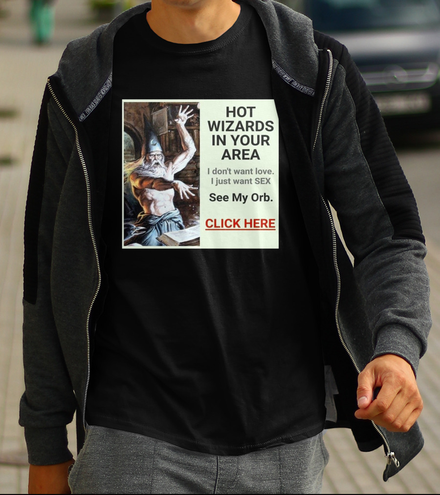 HOT WIZARDS IN YOUR AREA CLICK HERE See My Orb T-Shirt