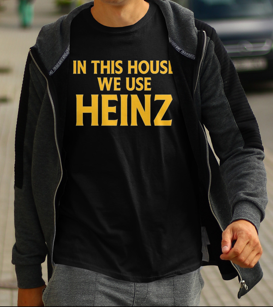 In This House We Use Heinz T-Shirt
