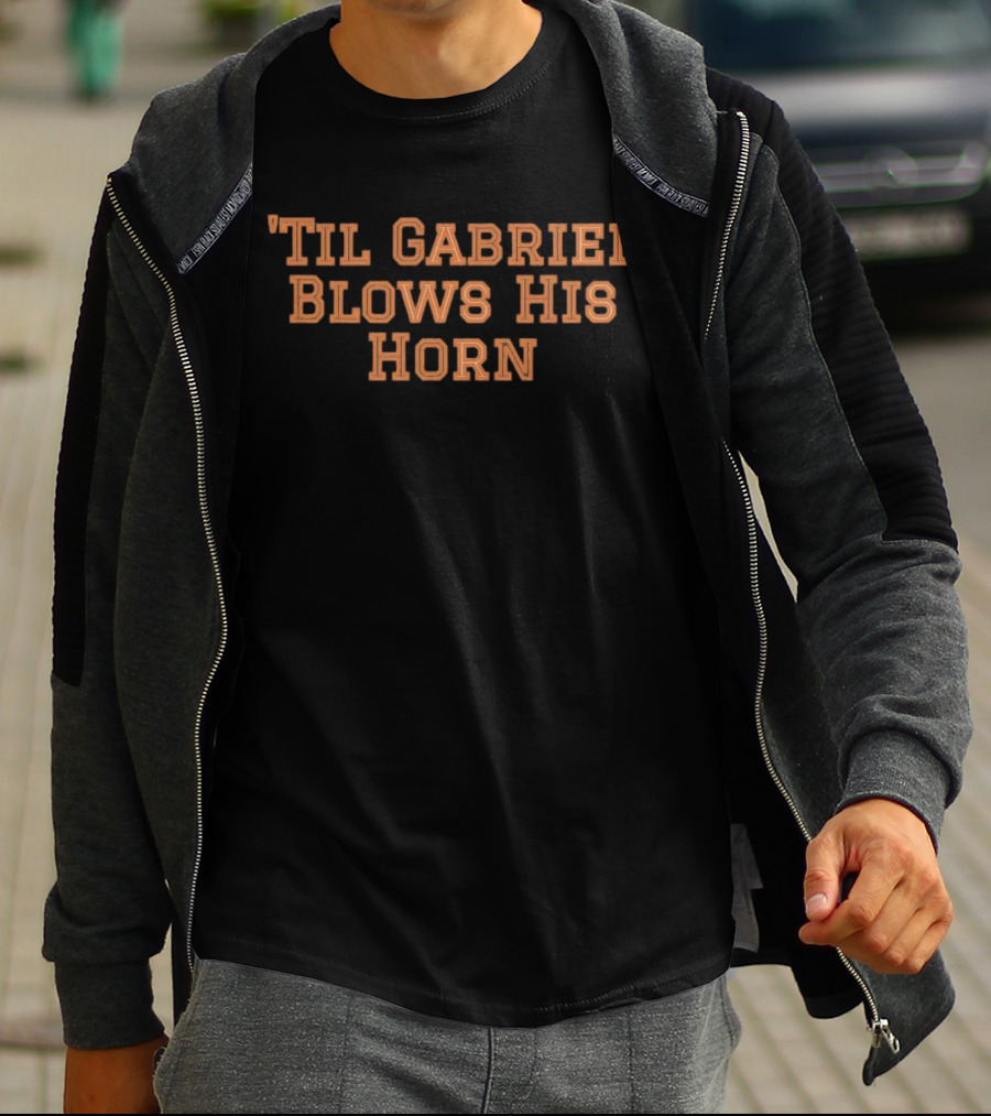 'Til Gabriel Blows His Horn T-Shirt
