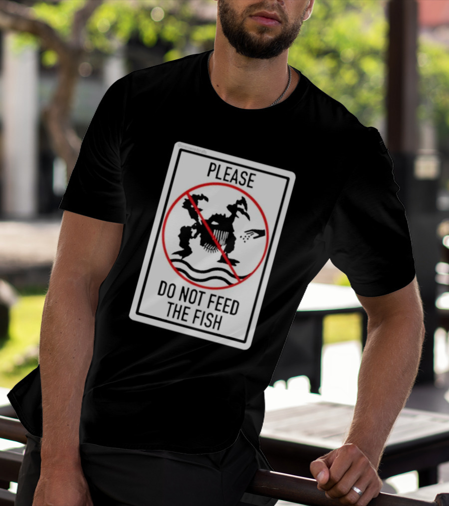 Danejudidench Please Do Not Feed The Fish Warning Sign T-Shirt