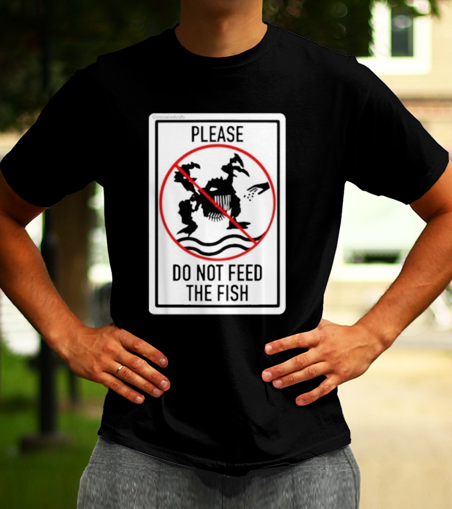 Danejudidench Please Do Not Feed The Fish Warning Sign T-Shirt