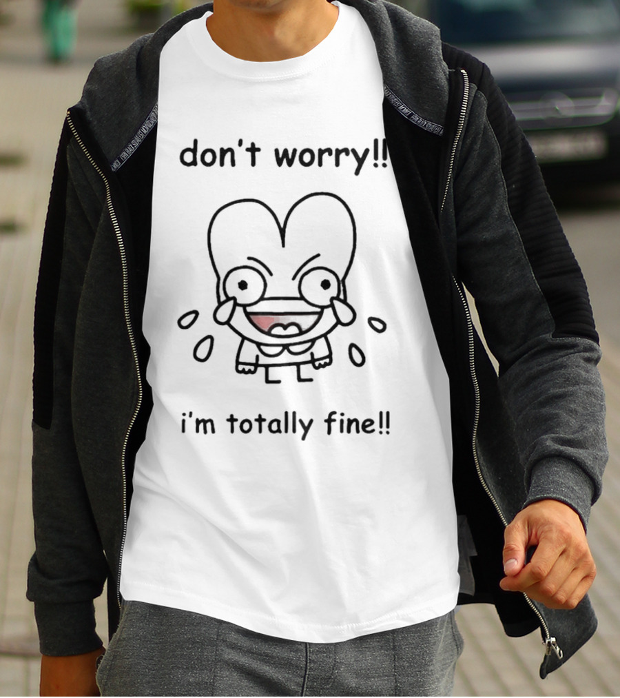 Don't Worry I'm Totally Fine Crying Cartoon Character T-Shirt