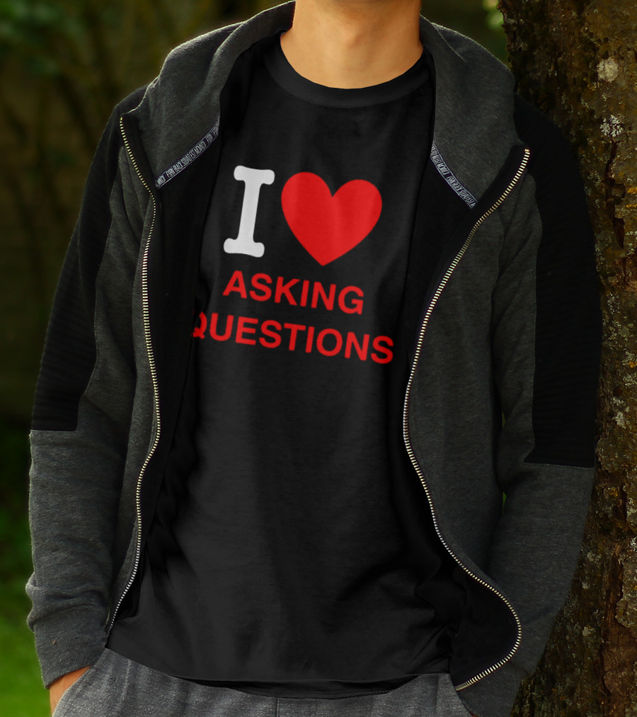 I Love Asking Questions T-Shirt