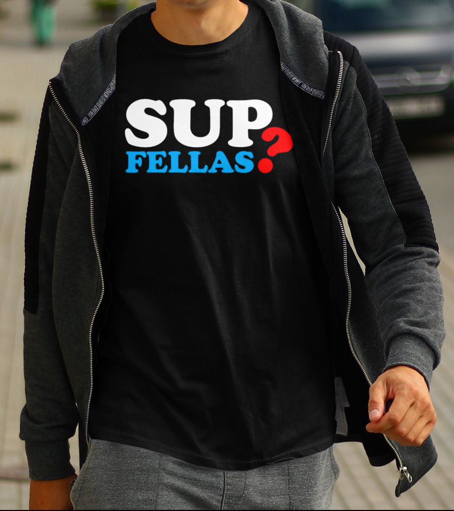 SUP FELLAS? T-Shirt