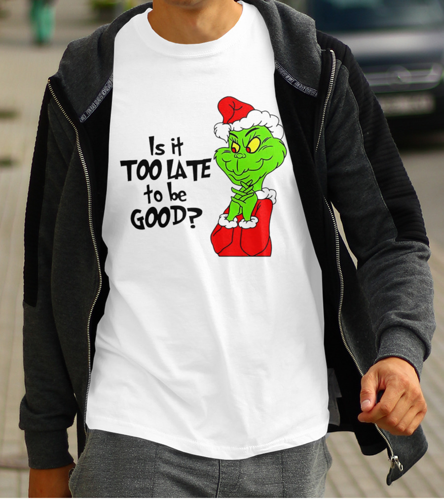 Is It Too Late To Be Good Grinch Red Hat Green Face Black Outline T-Shirt