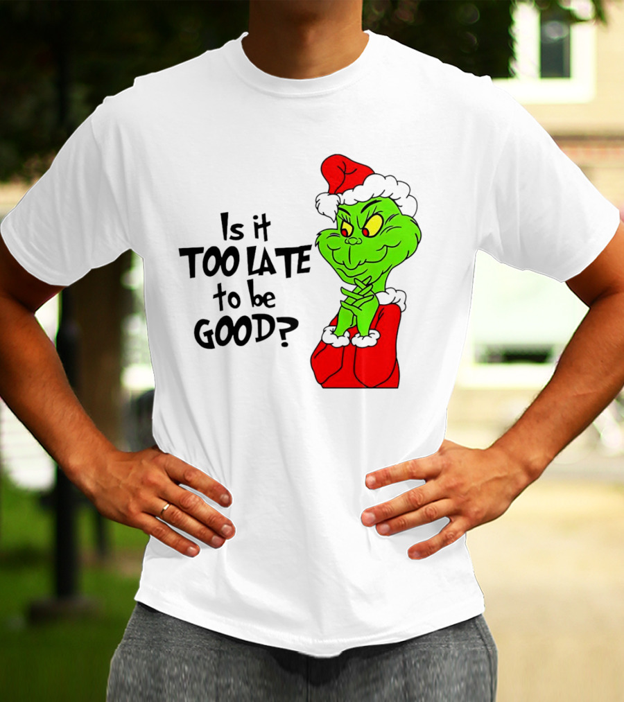 Is It Too Late To Be Good Grinch Red Hat Green Face Black Outline T-Shirt