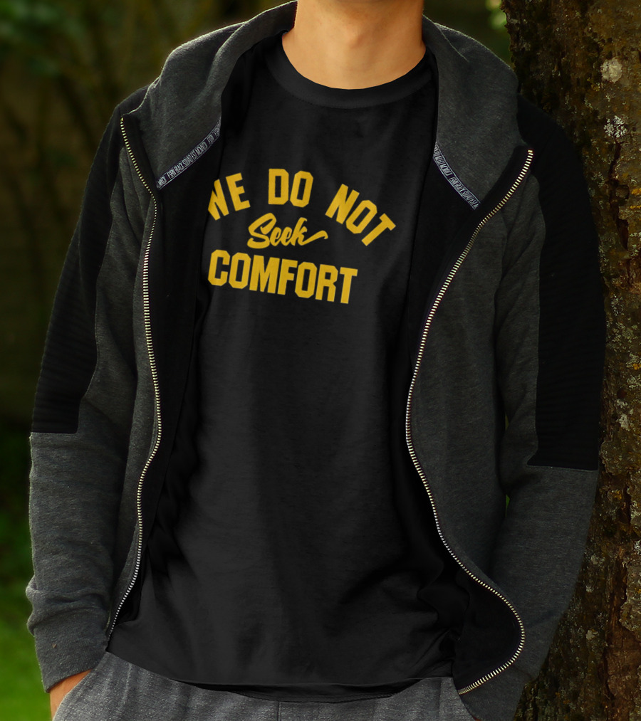 Pittsburgh Steelers We Do Not Seek Comfort T-Shirt