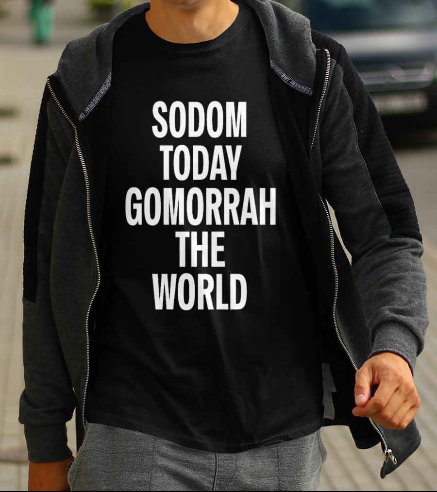 Sodom Today Gomorrah The World T-Shirt