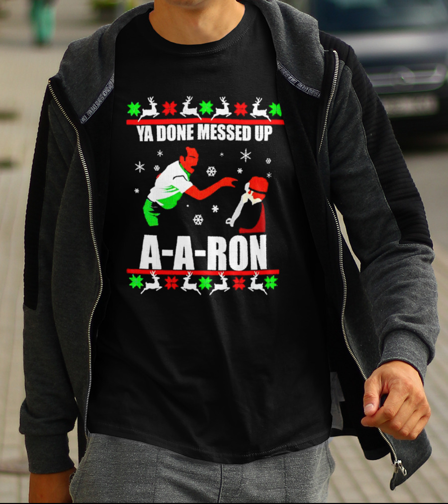 Ya Done Messed Up A-A-Ron Christmas Ugly Sweater Reindeer Snowflakes T-Shirt